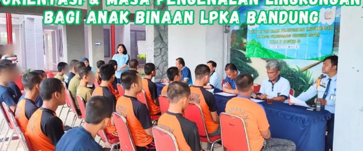 Orientasi dan Masa Pengenalan Lingkungan Bagi Anak Binaan LPKA Bandung