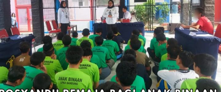 Posyandu Remaja dan KIE di LPKA Bandung: Mendekatkan Akses Kesehatan bagi Anak Binaan